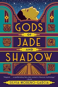 Best Mythology Reworked into Mexican History: Gods of Jade and Shadow by Silvia Moreno-Garcia (Warning: NO HEA)