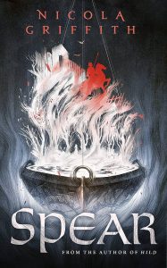 Best Dreamy Queer Reworking of Arthurian Legend and Celtic Myth: Spear by Nicola Griffith